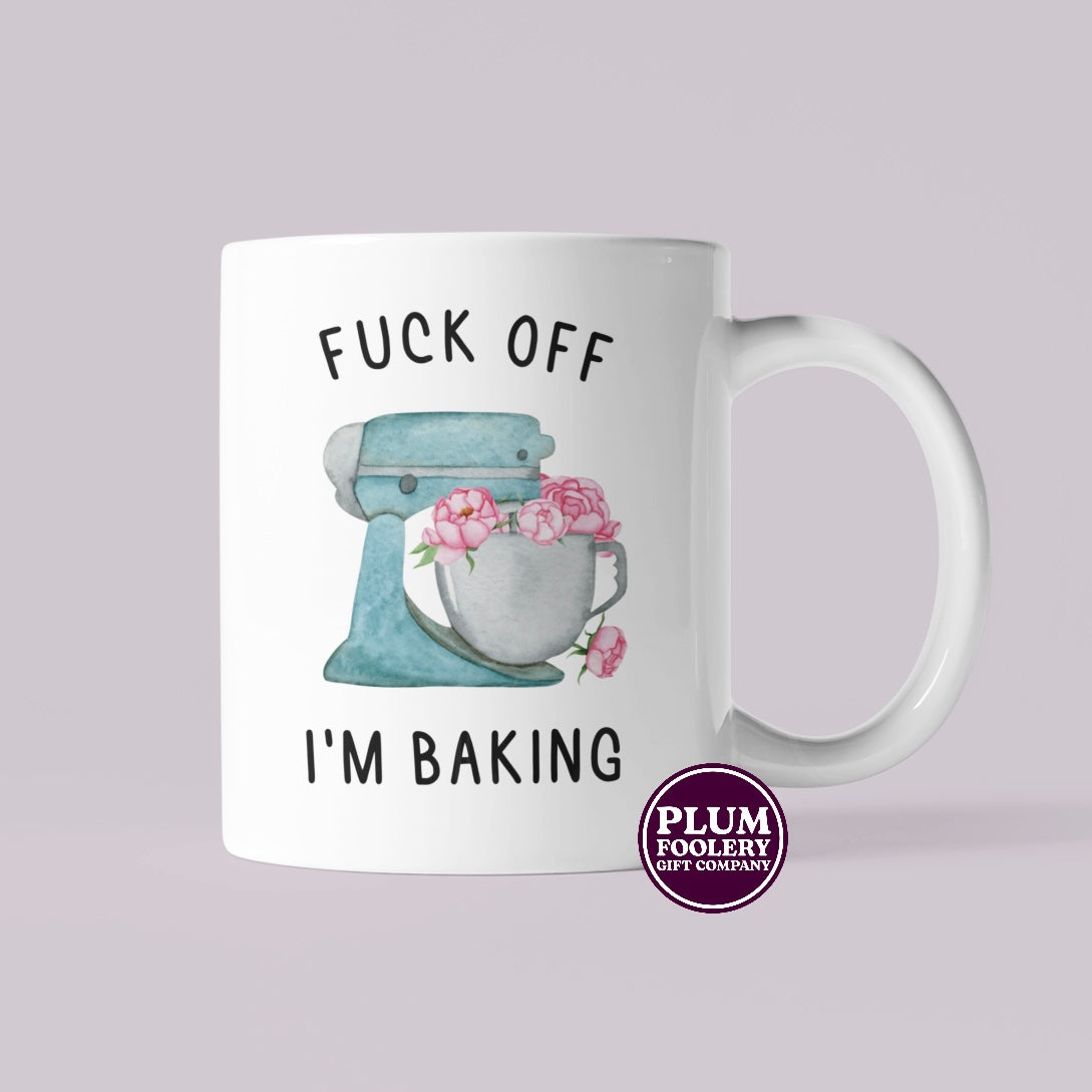 Fuck off I’m Baking Mug