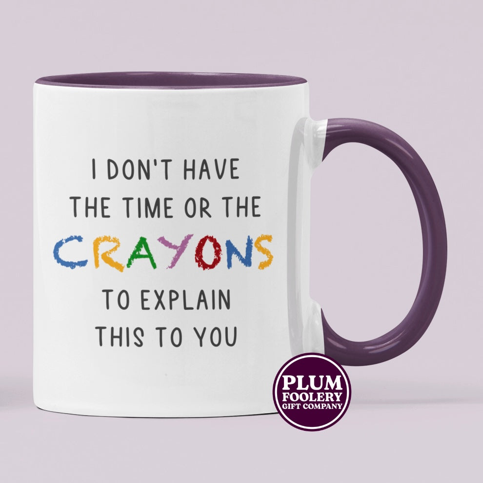 I Don’t Have the Time or The Crayons to Explain this Mug