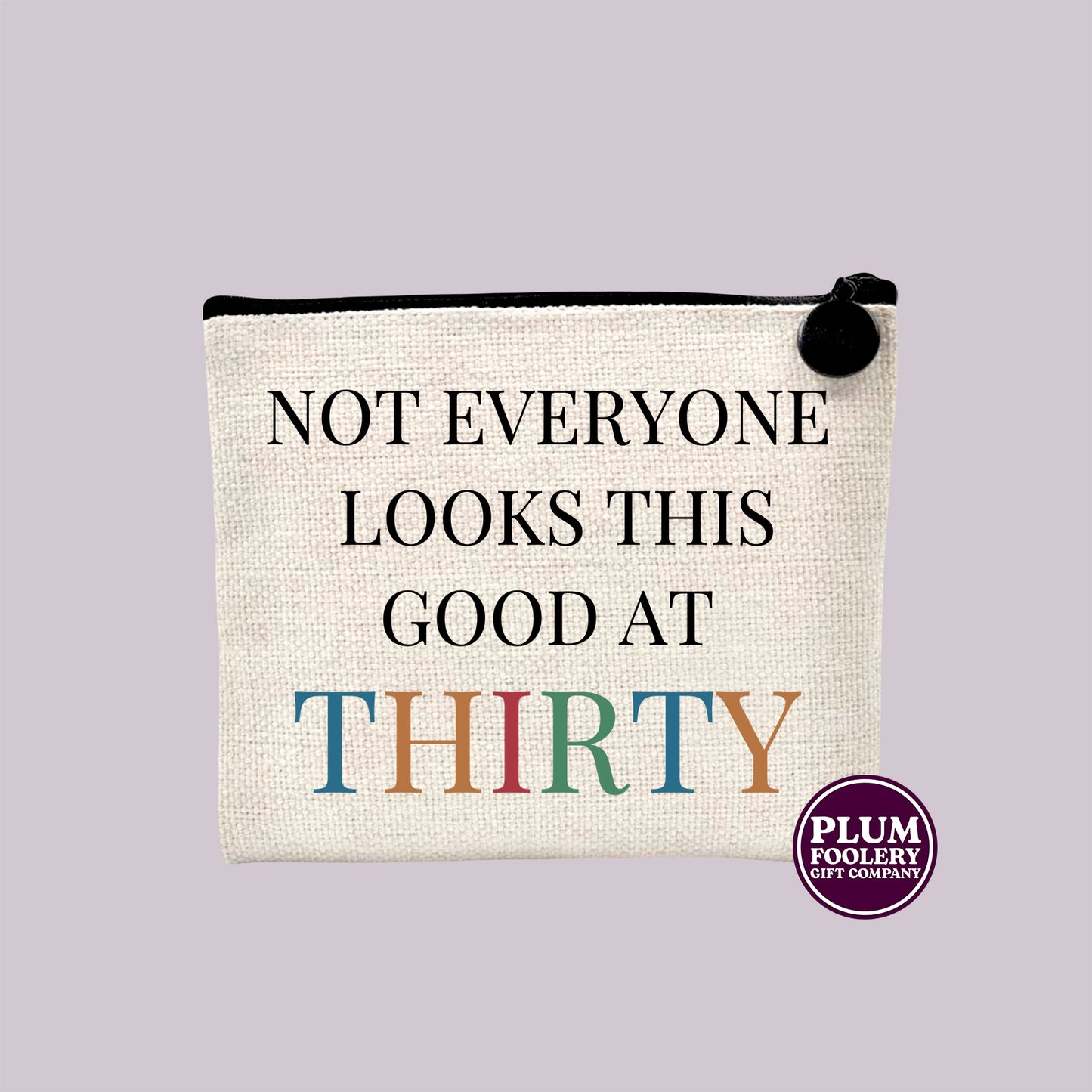 Not Everyone Looks This Good At 30 - Linen Cosmetic or Toiletry Pouch