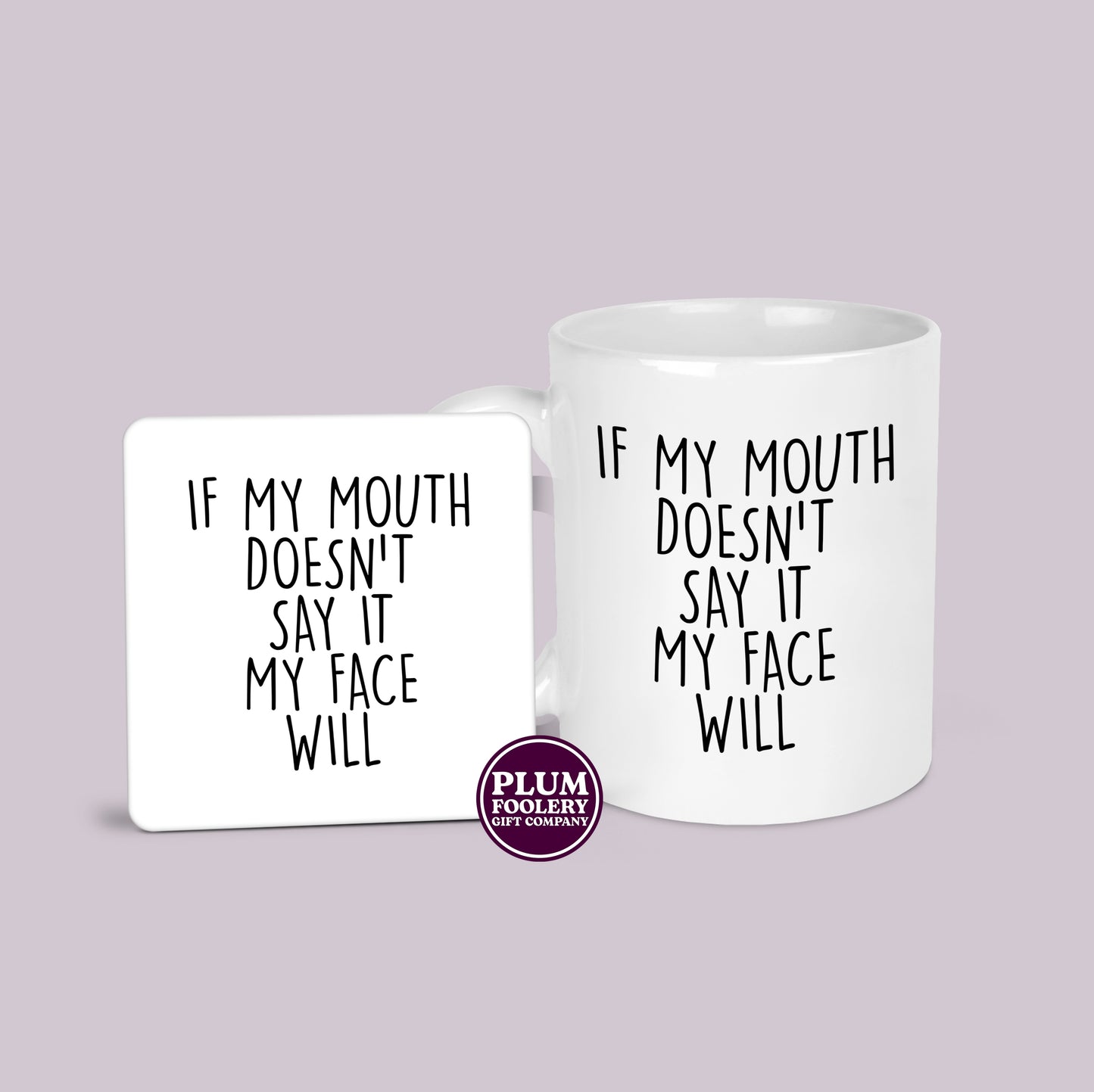 If my Mouth Doesn’t Say it My Face Will Mug