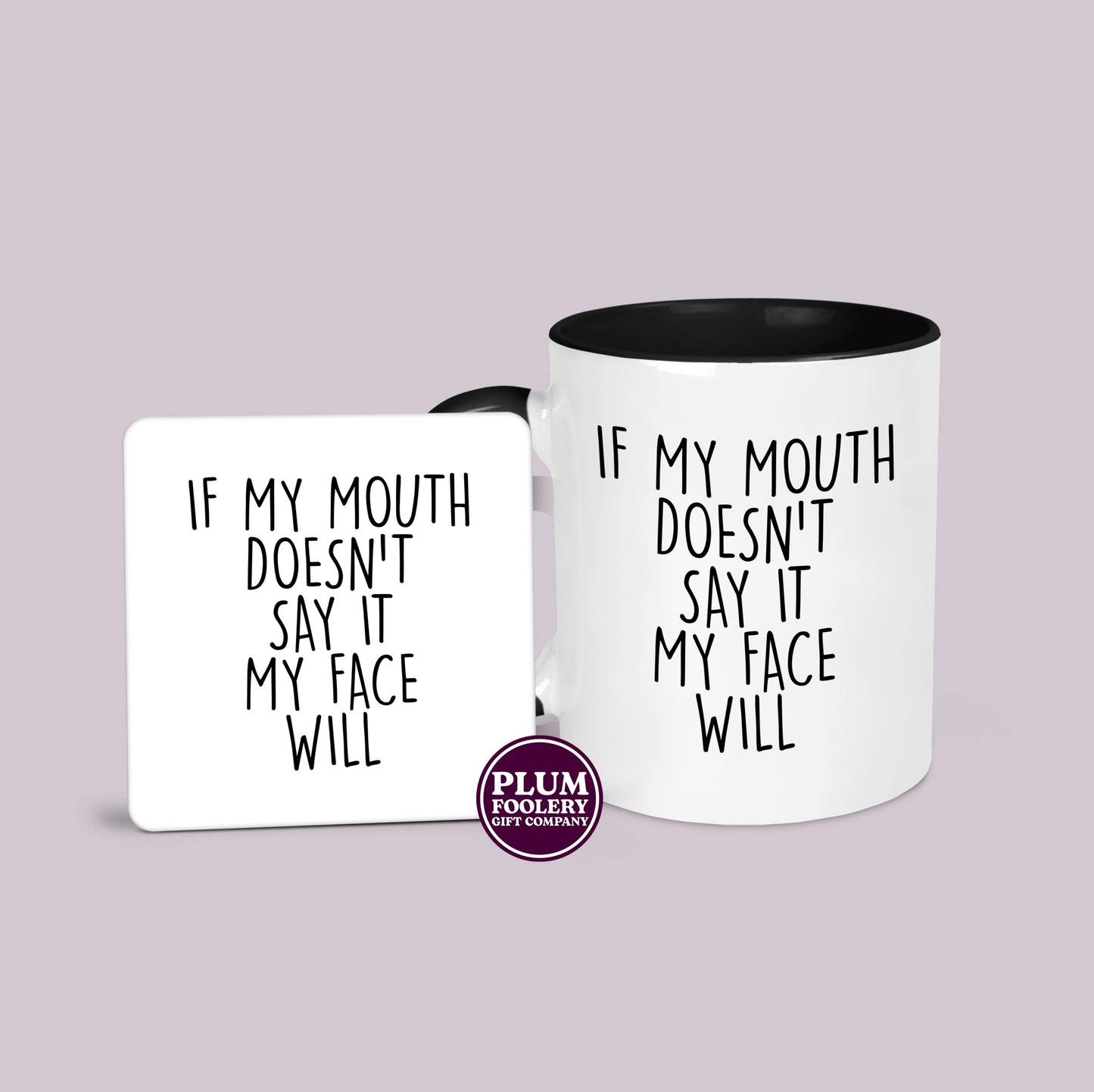 If my Mouth Doesn’t Say it My Face Will Mug