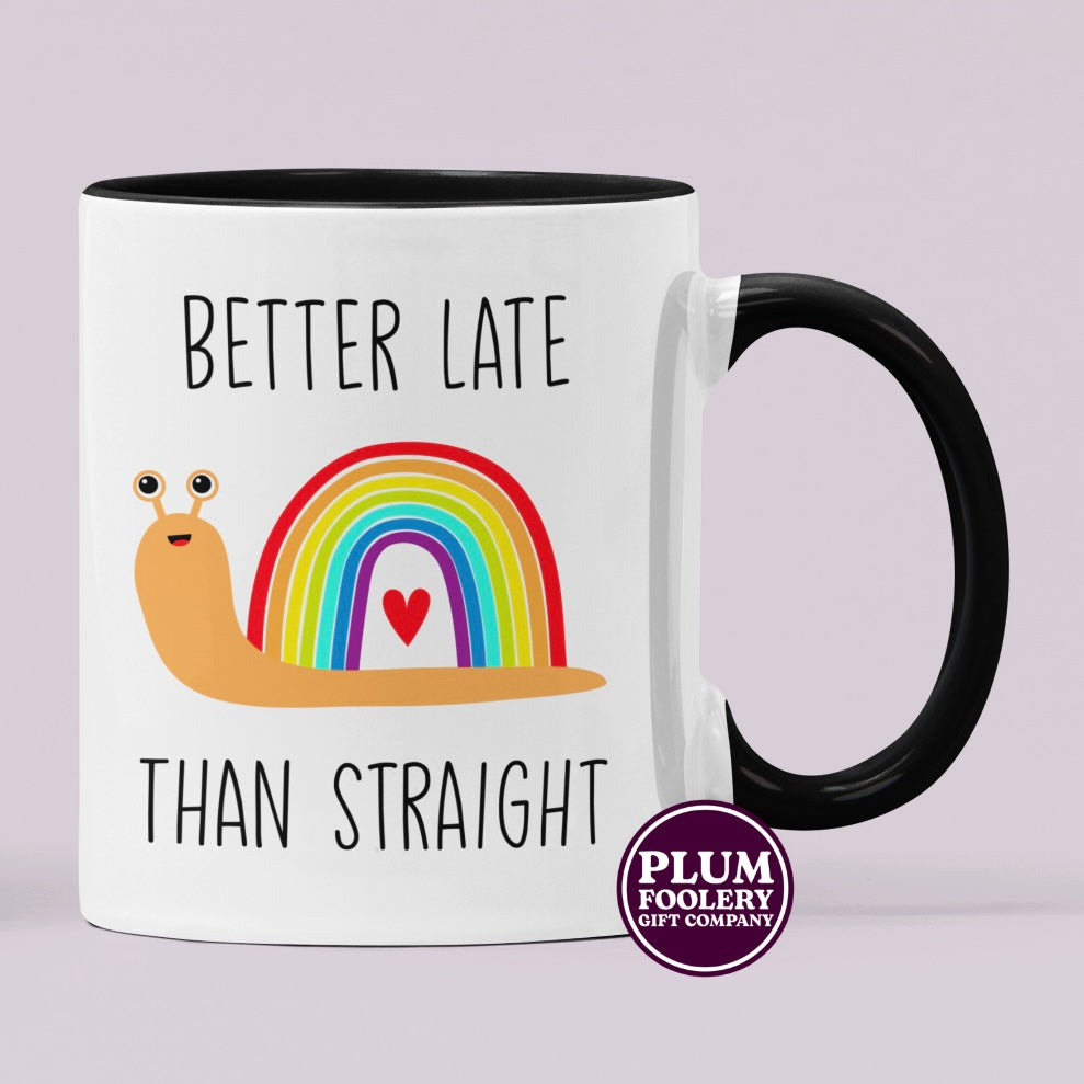 Better Late than Straight Mug