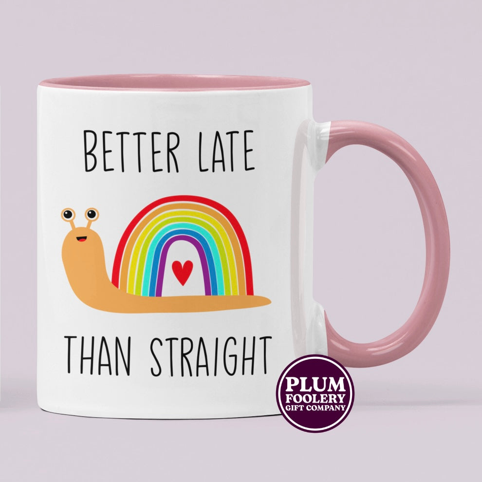 Better Late than Straight Mug
