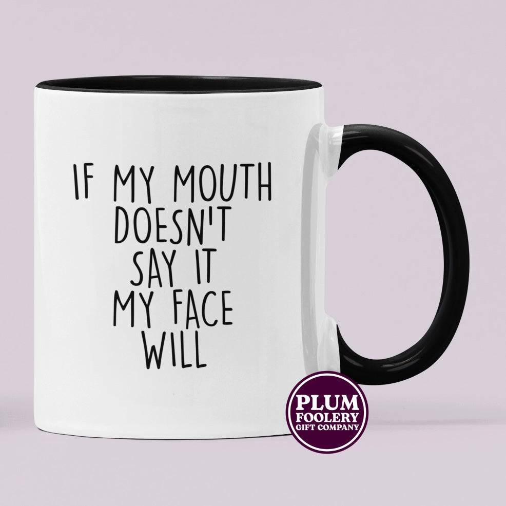 If my Mouth Doesn’t Say it My Face Will Mug